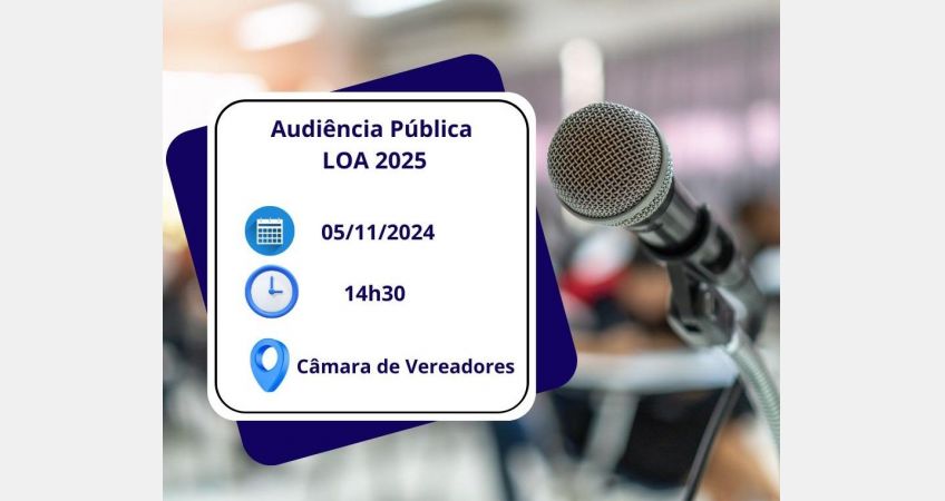 Audiência Pública da LOA 2025 será dia 05 de novembro Audiência Pública da LOA 2025 será dia 05 de novembro
